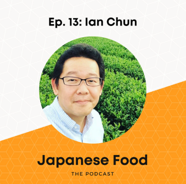 Ian Chun Talks Tea on the Japanese Food Podcast